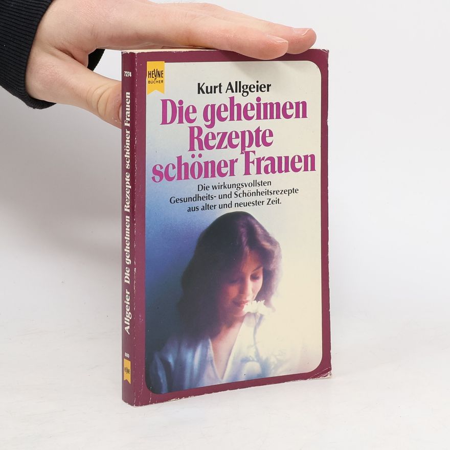 Kurt Allgeier Die geheimen Rezepte schöner Frauen