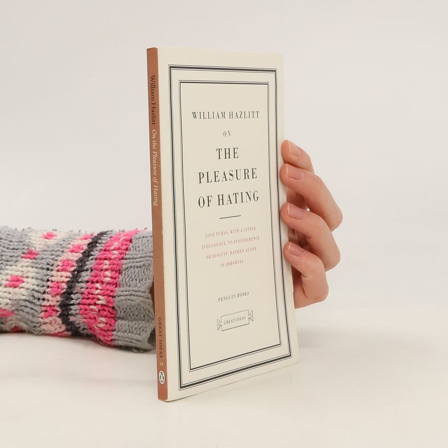 William Hazlitt On the Pleasure of Hating