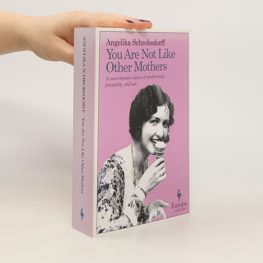 Angelika Schrobsdorff You are not like other mothers