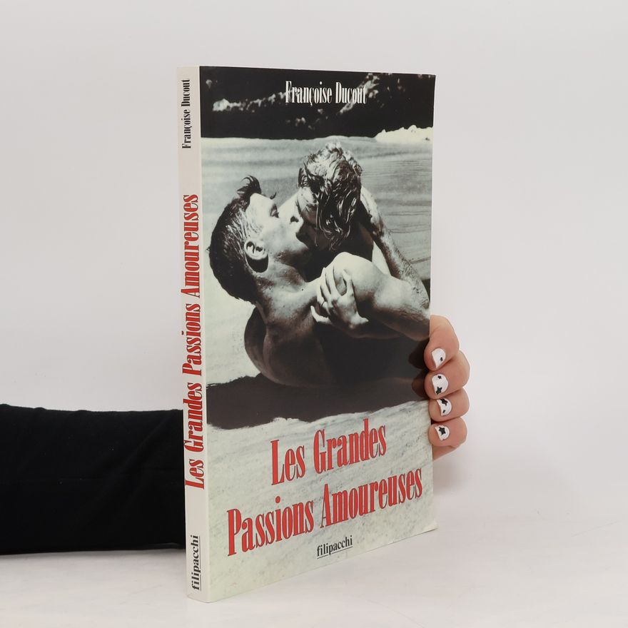 Françoise Ducout Les grandes passions amoureuses