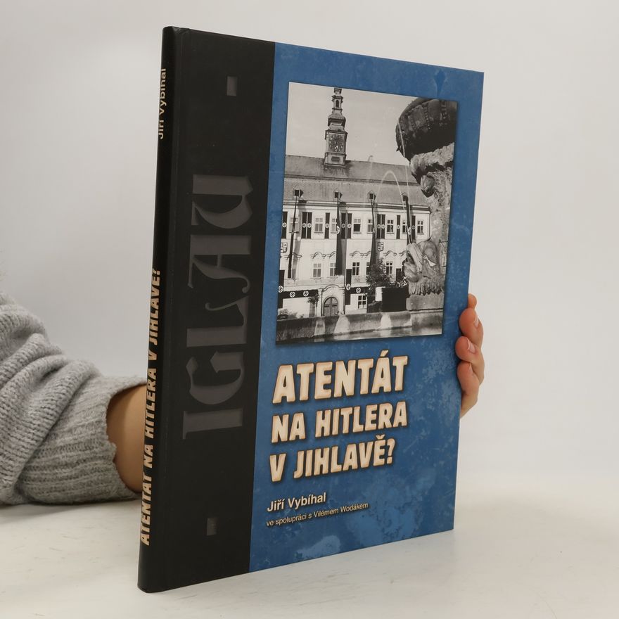 Jiří Vybíhal Atentát na Hitlera v Jihlavě?