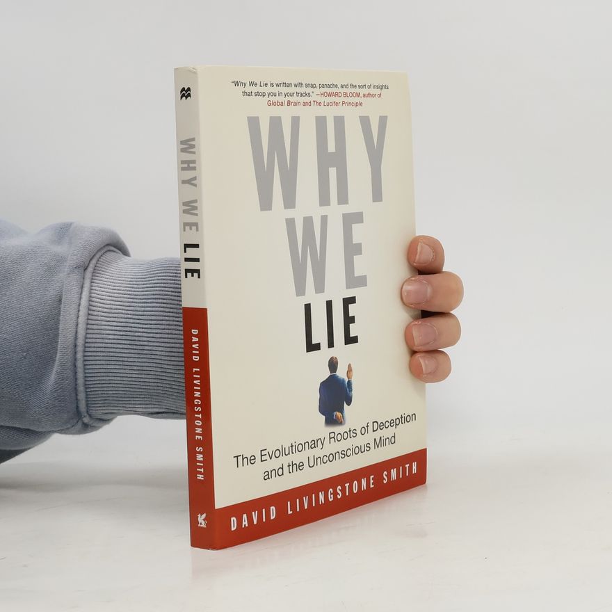 David Gordon Smith Why We Lie: The Evolutionary Roots of Deception and the Unconscious Mind