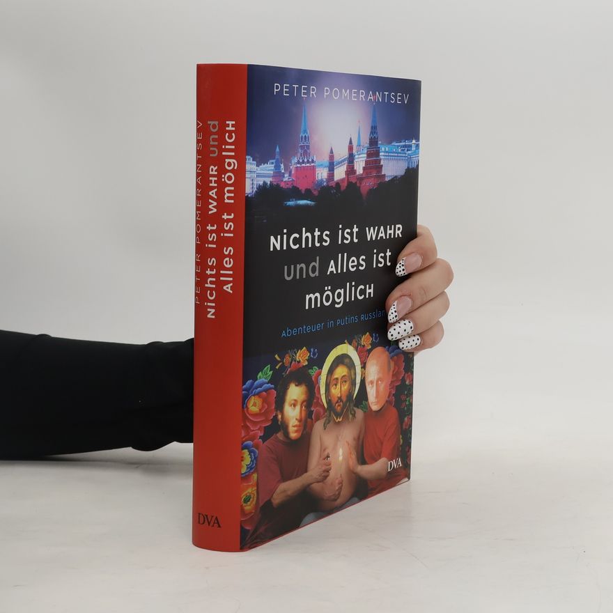 Peter Pomerantsev Nichts ist wahr und alles ist möglich