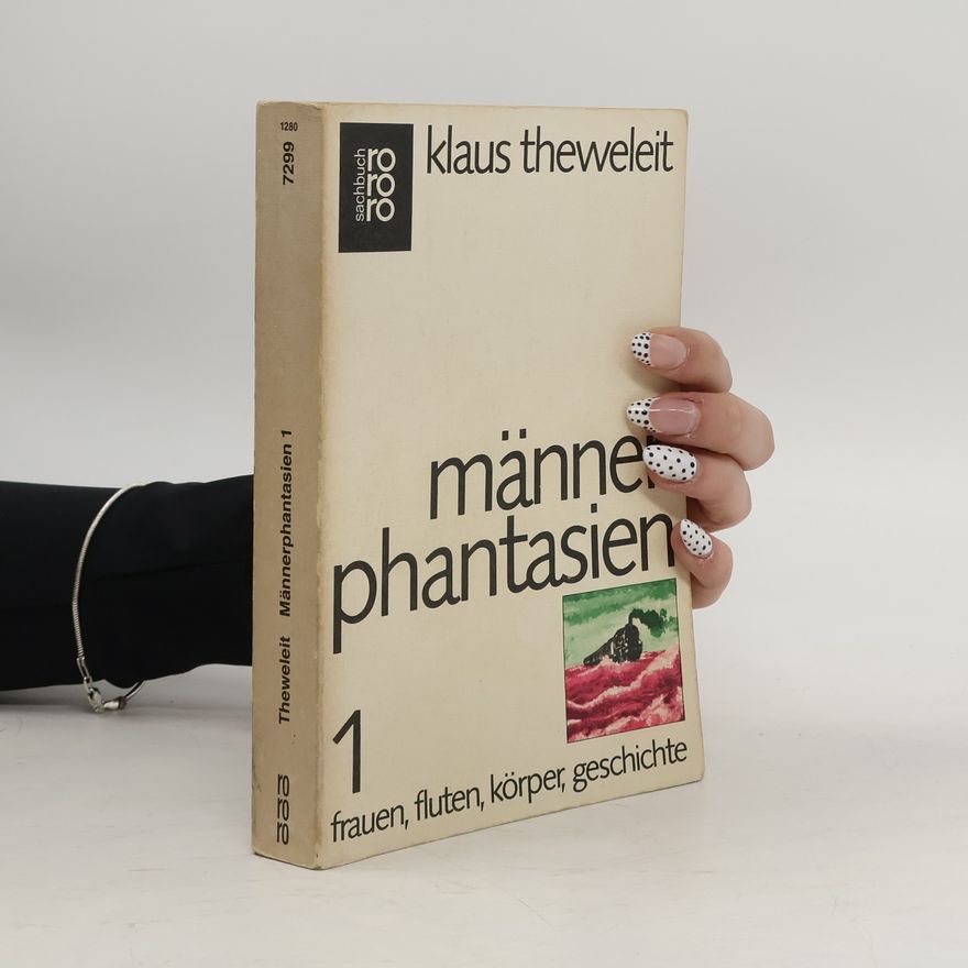 Klaus Theweleit Männerphantasien. Band 1: Frauen, Fluten, Körper, Geschichte
