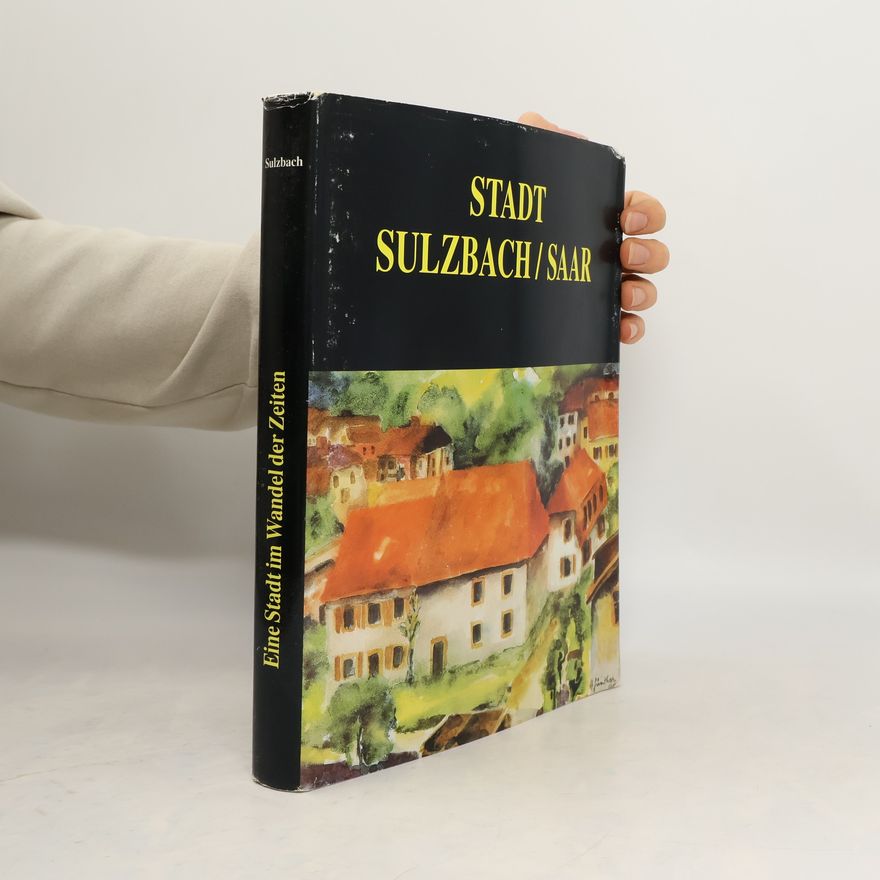 Autorenkollektiv Sulzbach. Saar. Eine Stadt im Wandel der Zeiten