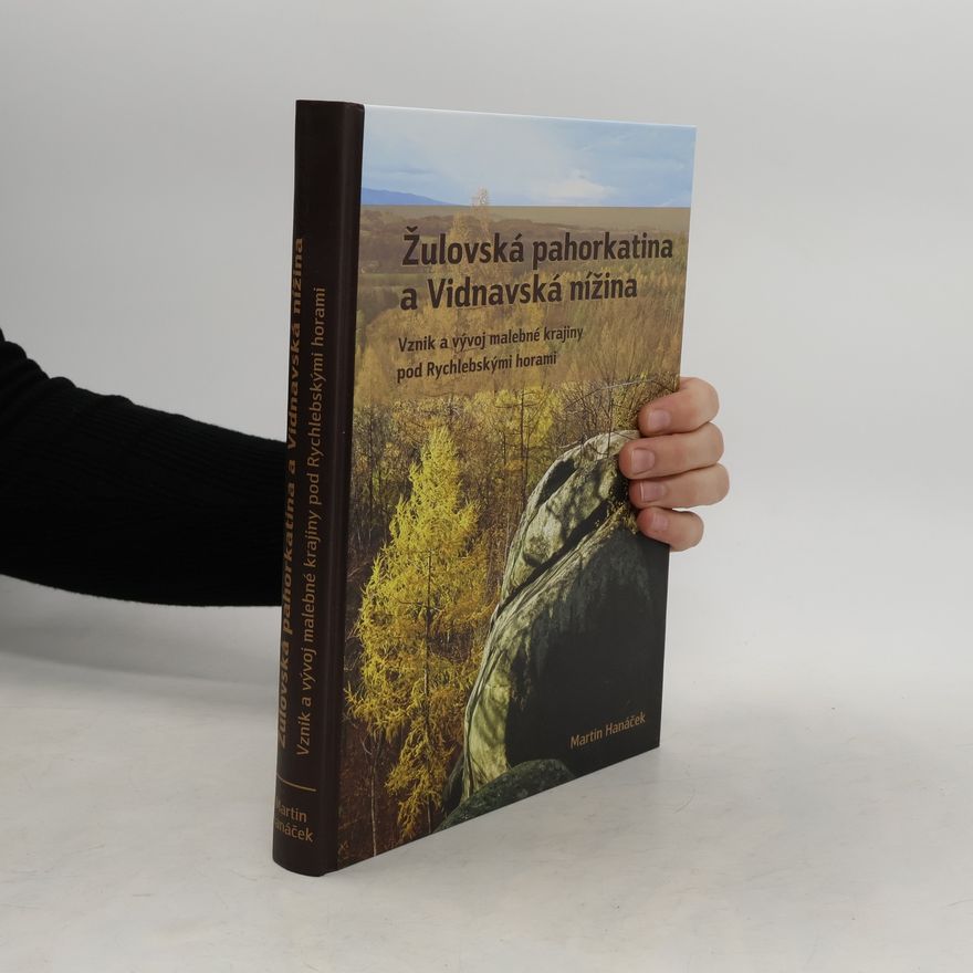 Martin Hanáček Žulovská pahorkatina a Vidnavská nížina: Vznik a vývoj malebné krajiny pod Rychlebskými horami