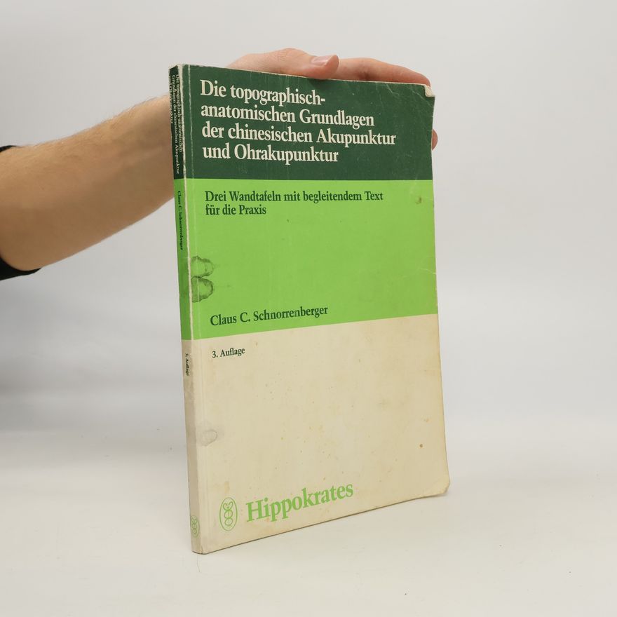 Claus C. Schnorrenberger Die topographisch-anatomischen Grundlagen der chinesischen Akupunktur und Ohrakupunktur