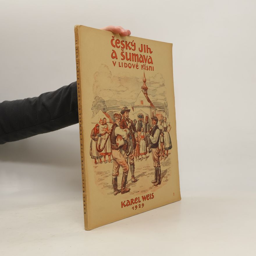Karel Weis Český jih a Šumava v lidové písni II