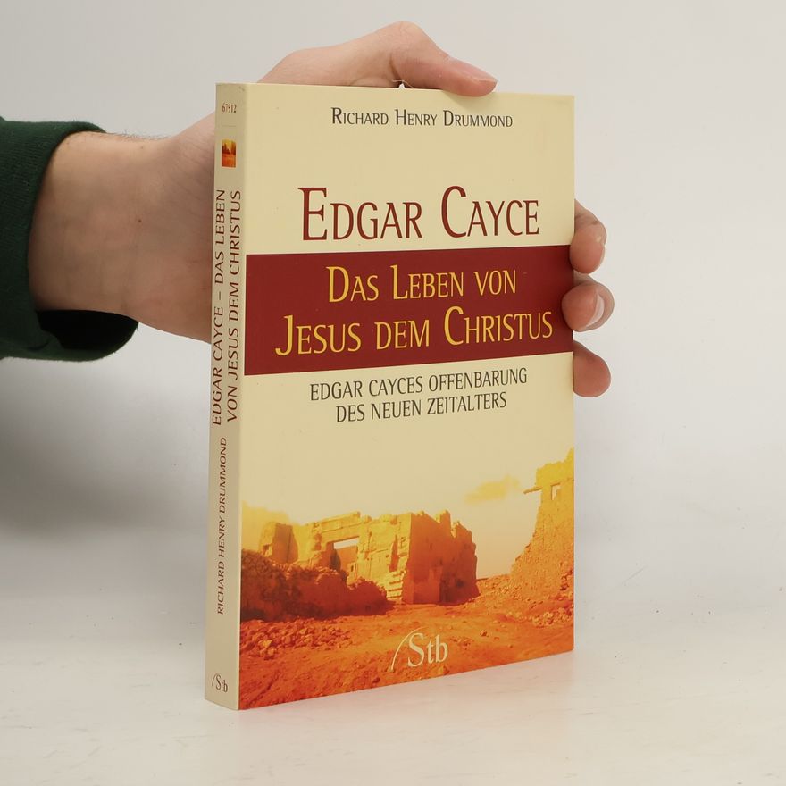 Richard Henry Drummond Edgar Cayce - Das Leben von Jesus, dem Christus