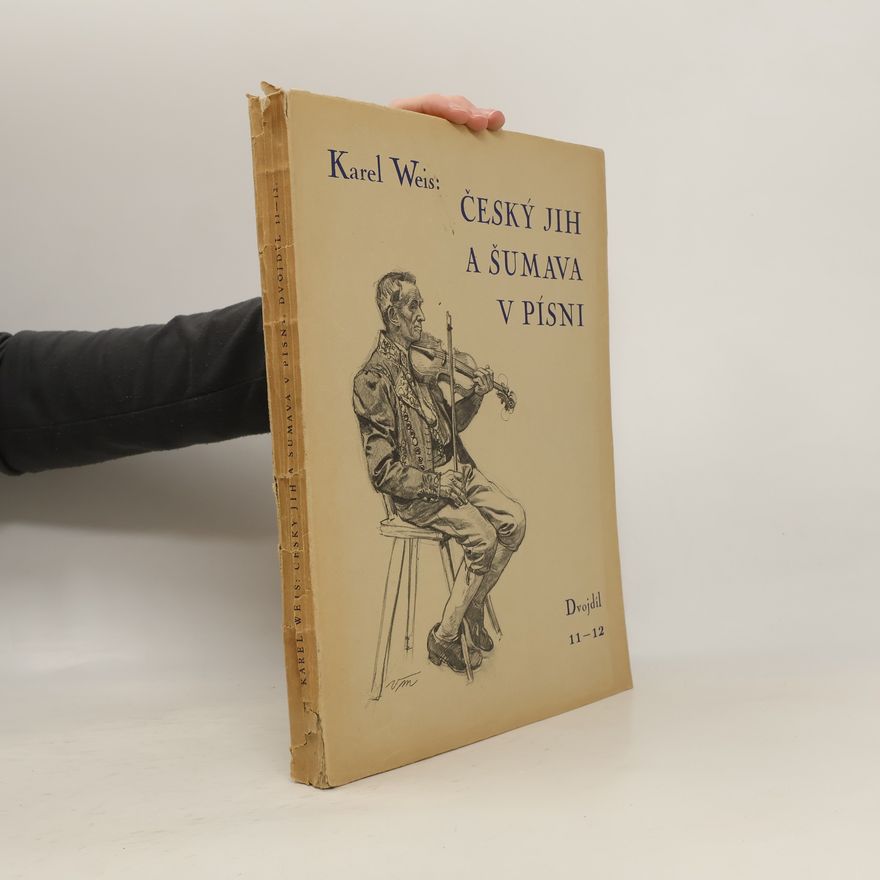 Karel Weis Český jih a Šumava v písni díl 11. a 12.