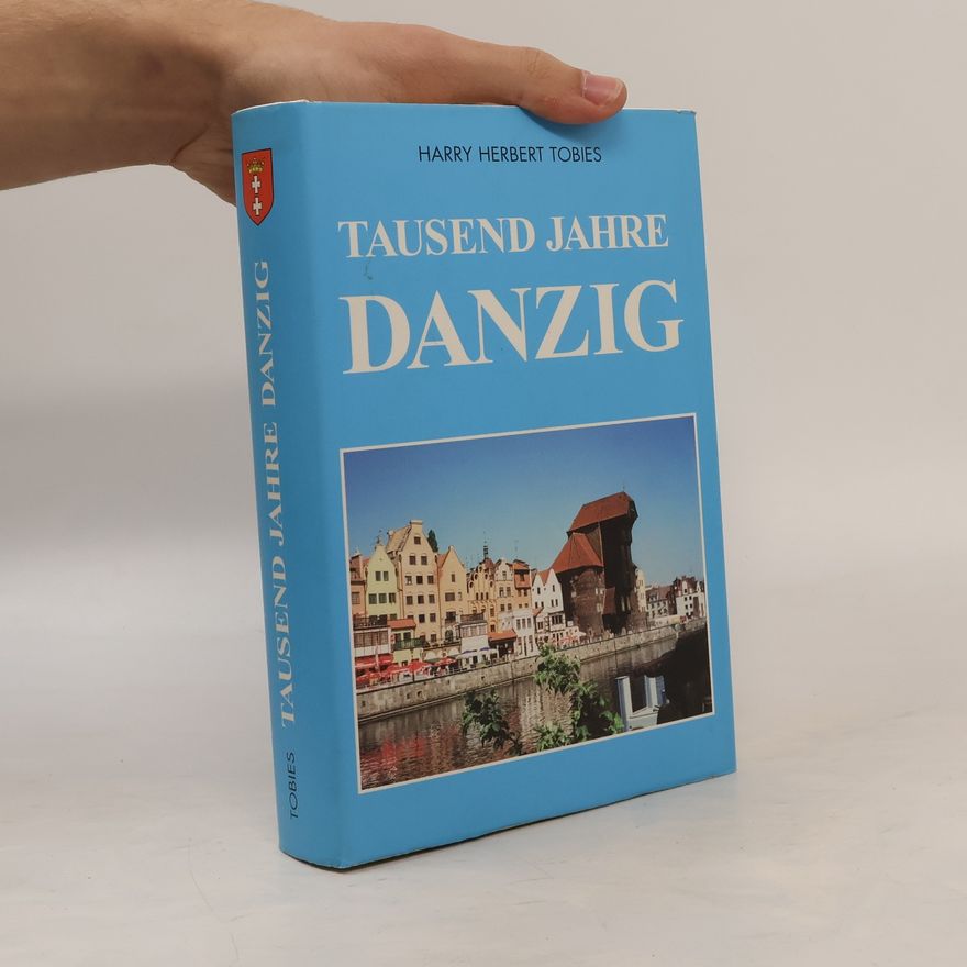 Harry Herbert Tobies Tausend Jahre Danzig
