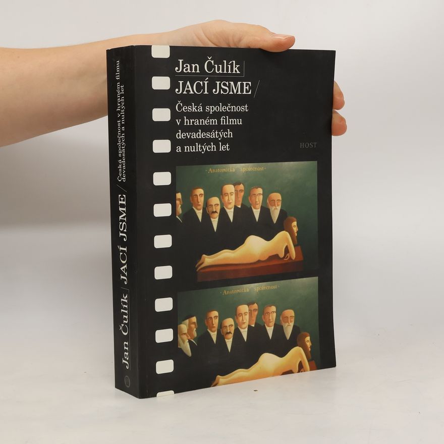 Jan Čulík Jací jsme. Česká společnost v hraném filmu devadesátých a nultých let