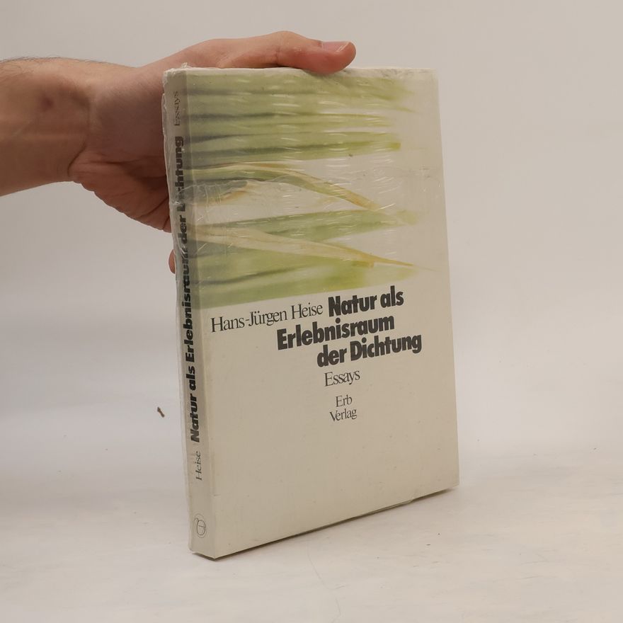 Jürgen Heise Natur als Erlebnisraum der Dichtung