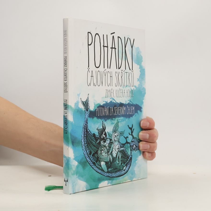 Zbyněk Kučera Holub Pohádky čajových skřítků: Putování za severním čajem