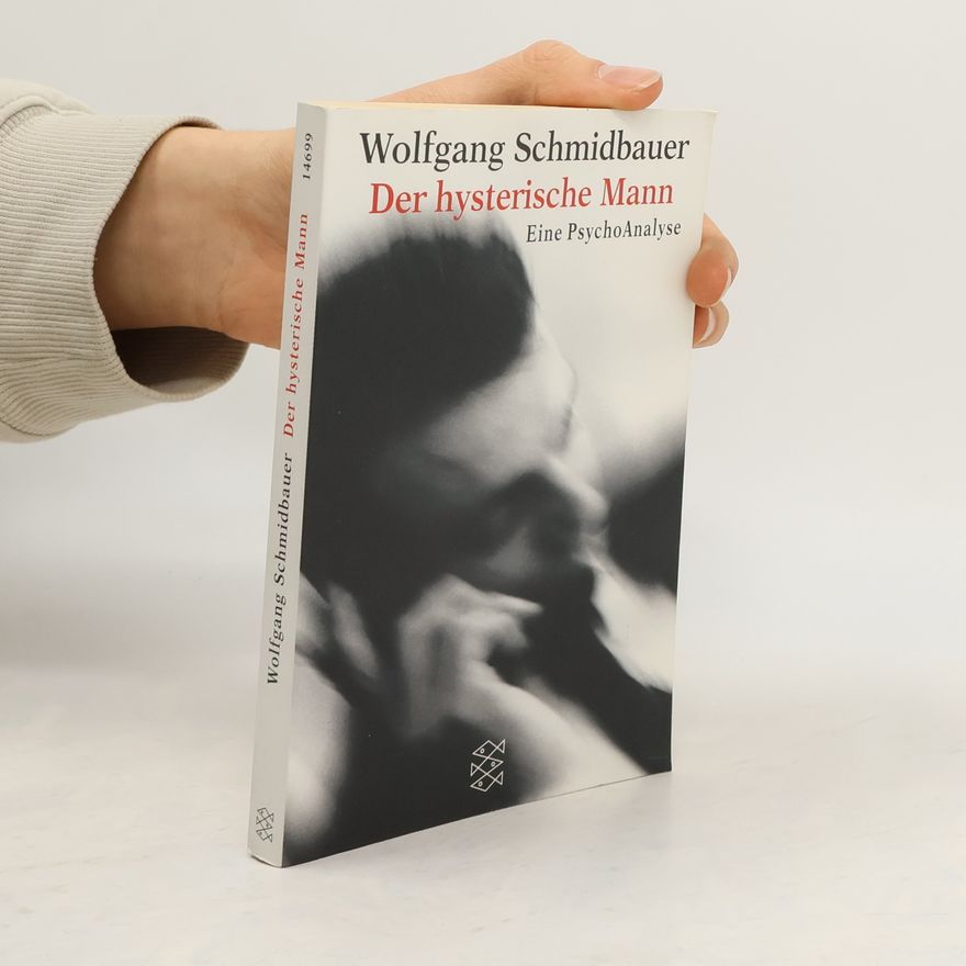 Dr. Wolfgang Schmidbauer Der hysterische Mann