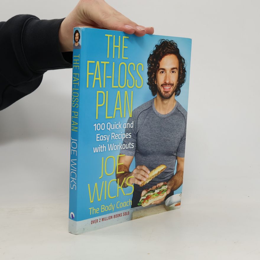 Joe Wicks The fat-loss plan: 100 quick and easy recipes with workouts
