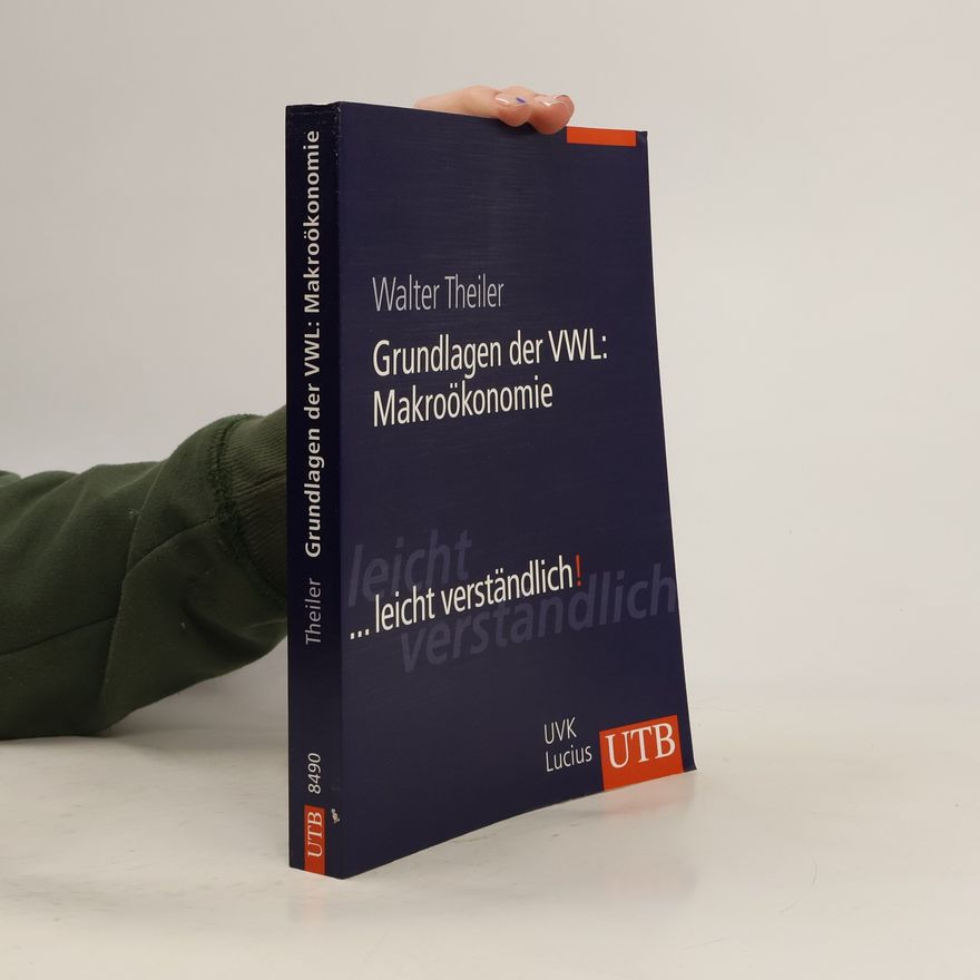 Walter Theiler Grundlagen der VWL: Makroökonomie ... leicht verständlich