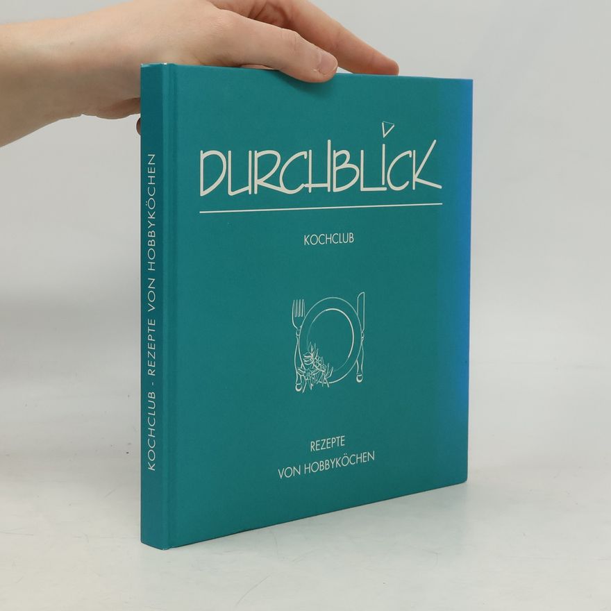 Autorenkollektiv Durchblick Kochclub - Rezepte von Hobbyköchen