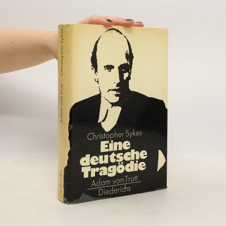 Christopher Sykes Adam von Trott. Eine deutsche Tragödie