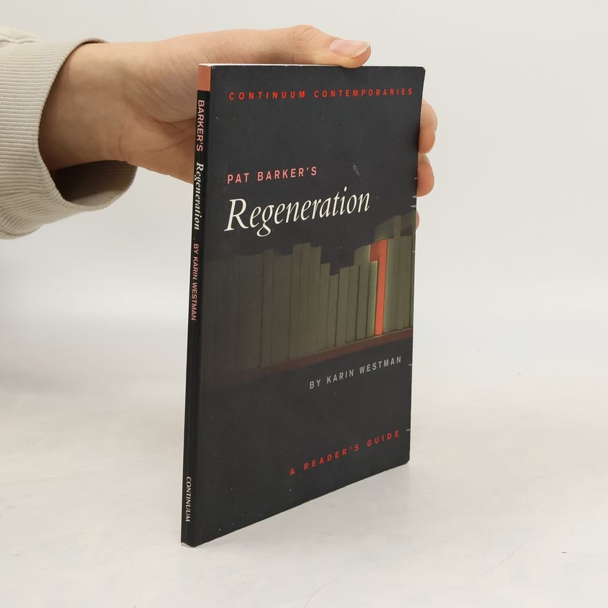 Karin E. Westman Continuum Contemporaries: Pat Barker's Regeneration