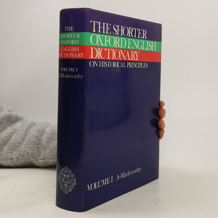 Various authors The Shorter Oxford English Dictionary on Historical Principles I.