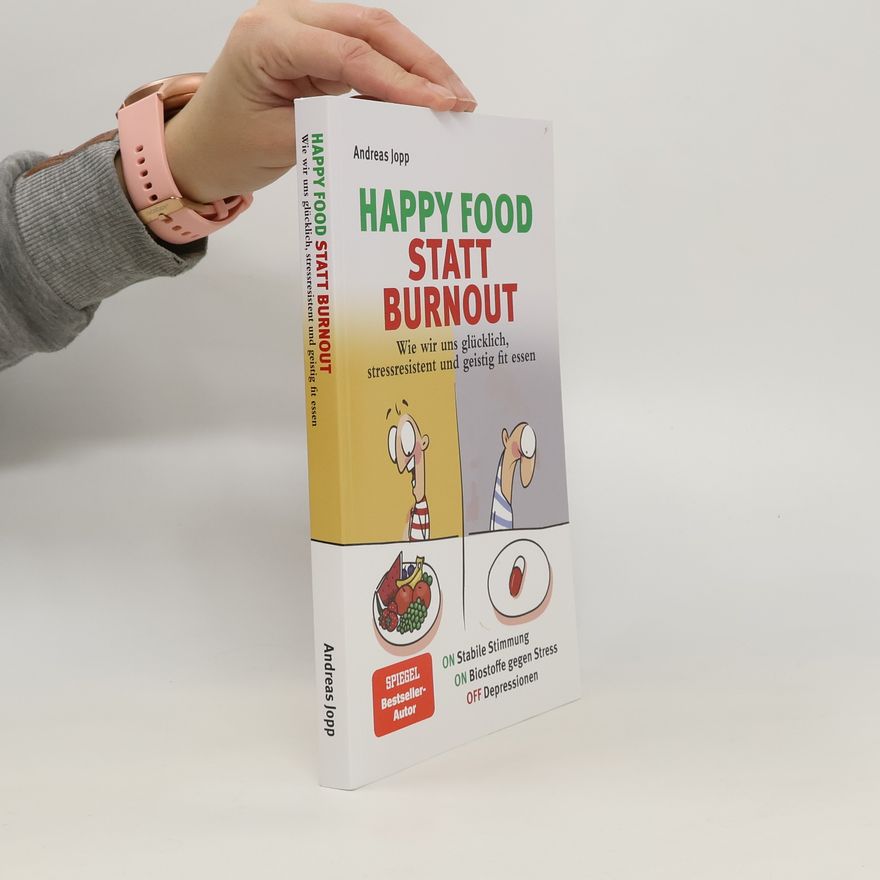 Andreas Jopp Happy Food statt Burnout - Wie wir uns glücklich, stressresistent und geistig fit essen. Stress, Müdigkeit, Konzentration, Depre