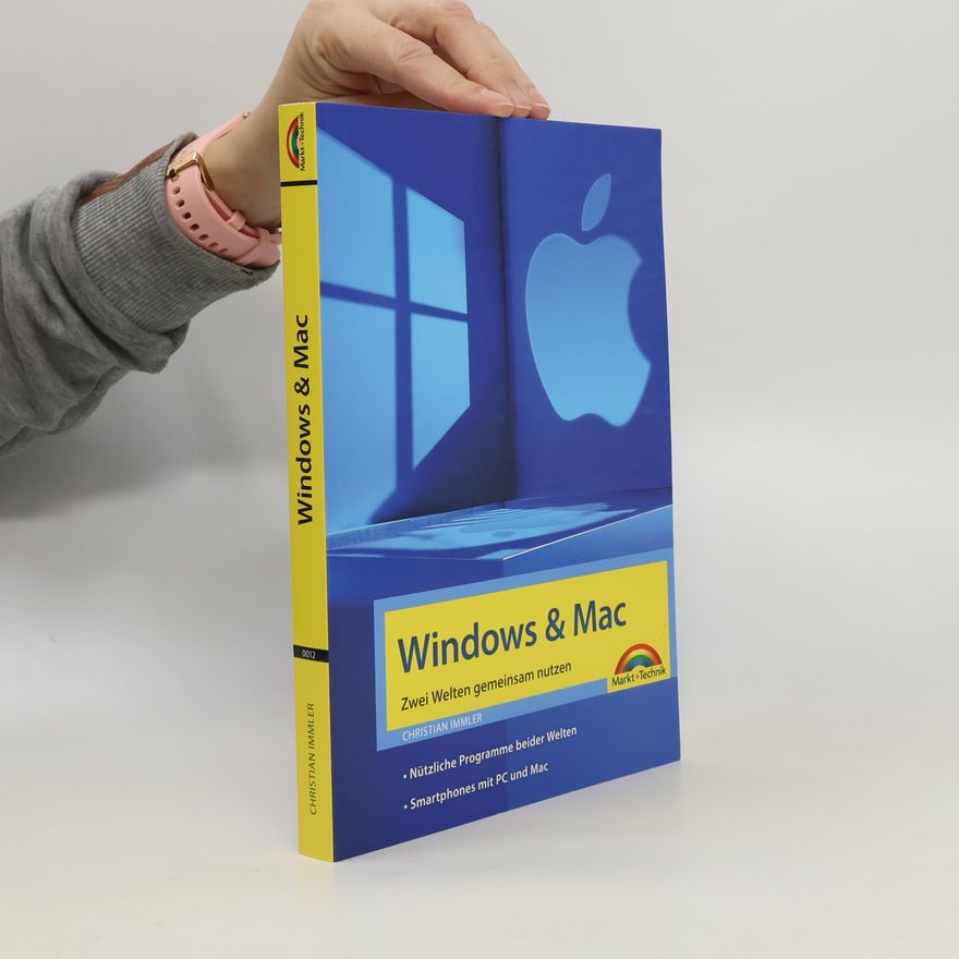 Christian Immler Windows und Mac – Zwei Welten gemeinsam nutzen - Daten synchronisieren, Programme und Apps gemeinsam nutzen