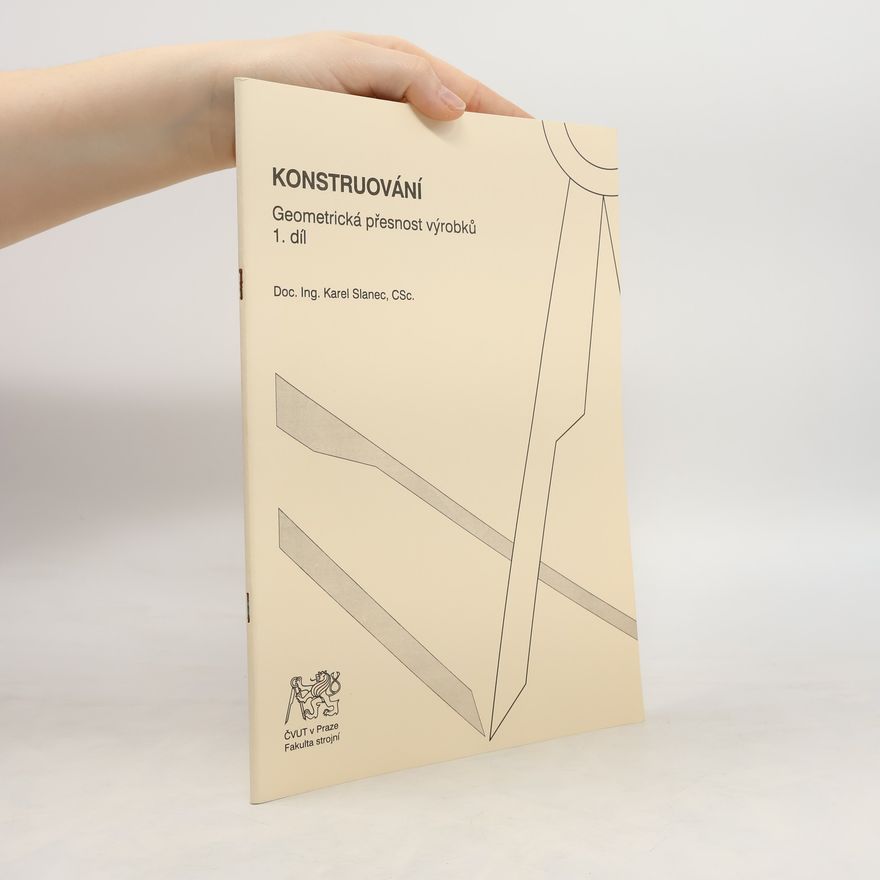 Karel Slanec Konstruování: Geometrická přesnost výrobků, 1. díl