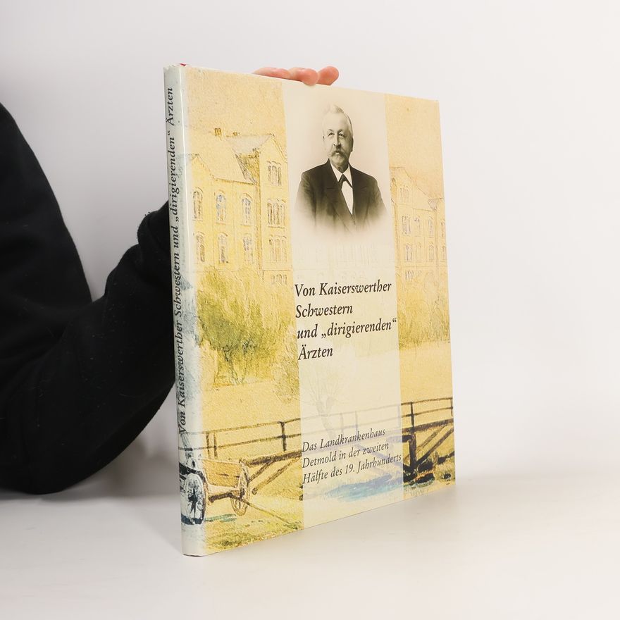 Burkhard Meier Von Kaiserswerther Schwestern und "dirigierenden" Ärzten