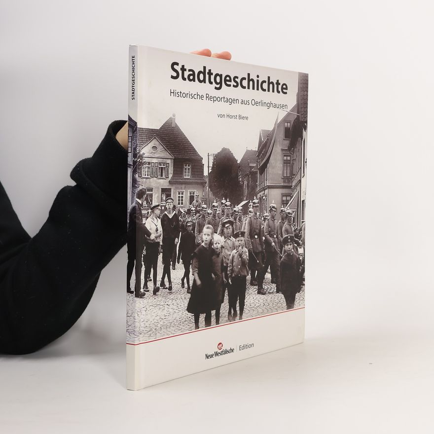 Horst Biere Stadtgeschichte: historische Reportagen aus Oerlinghausen