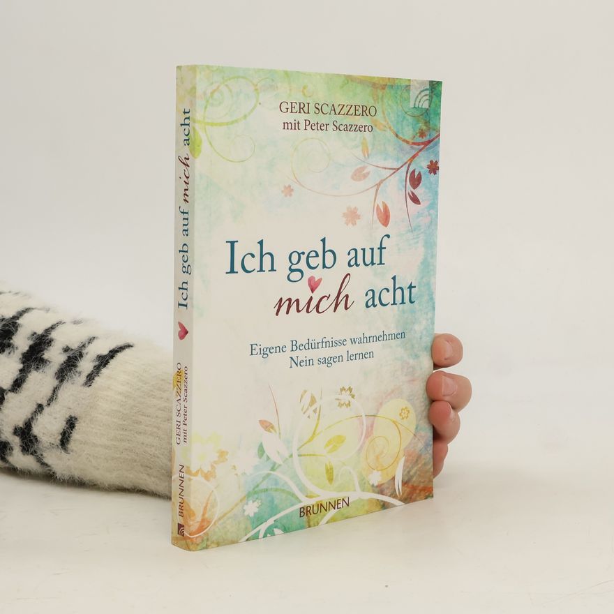 Geri Scazzero Ich geb auf mich acht. Eigene Bedürfnisse wahrnehmen, Nein sagen lernen