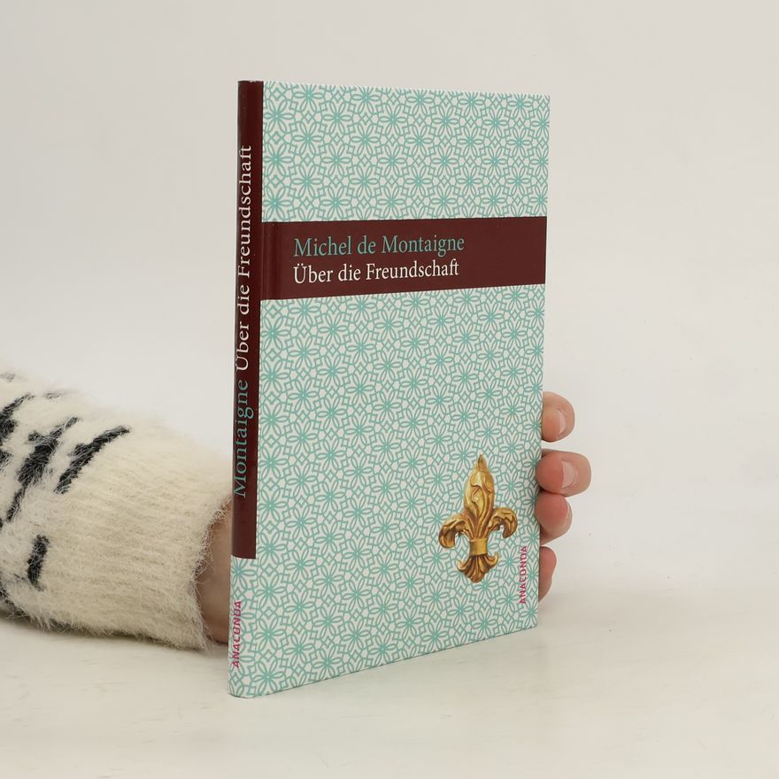 Michel de Montaigne Über die Freundschaft