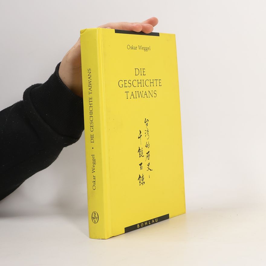 Oskar Weggel Die Geschichte Taiwans