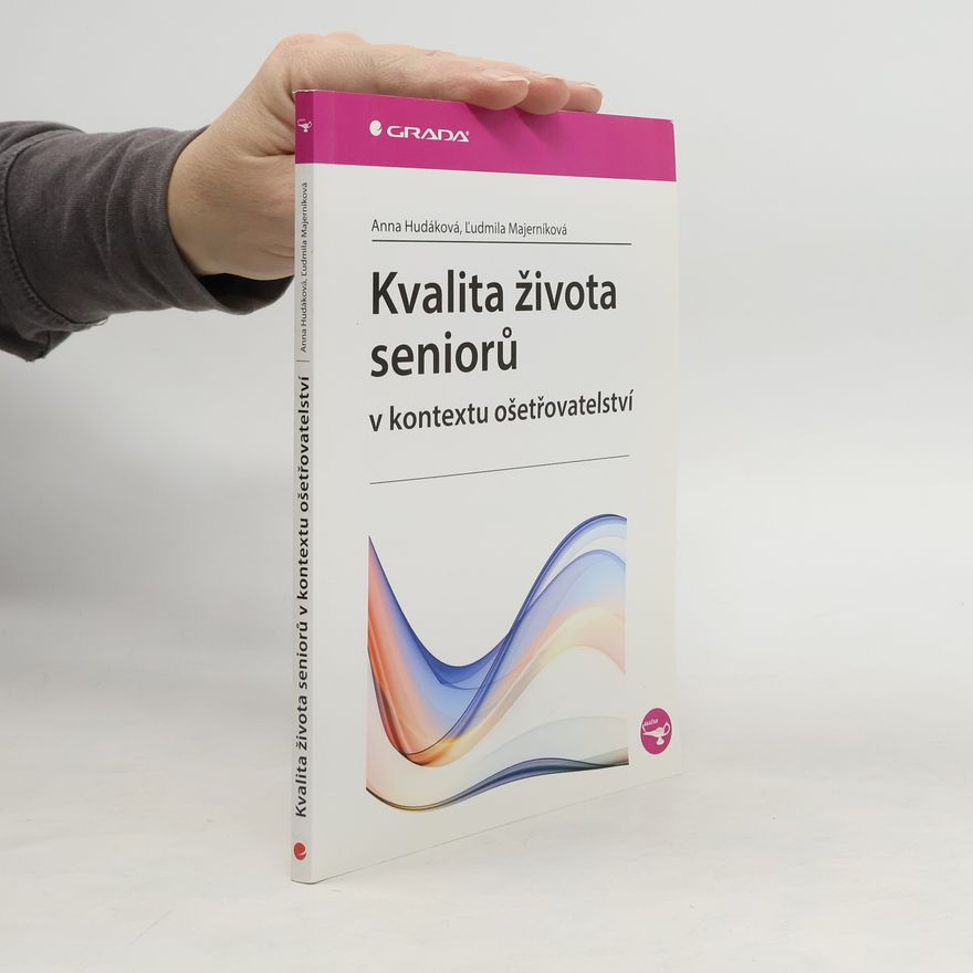 Anna Hudáková Kvalita života seniorů v kontextu ošetřovatelství