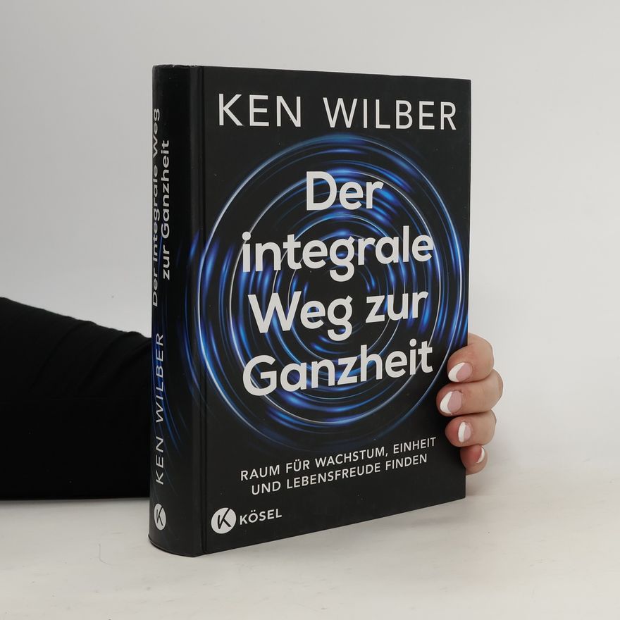 Ken Wilber Der integrale Weg zur Ganzheit