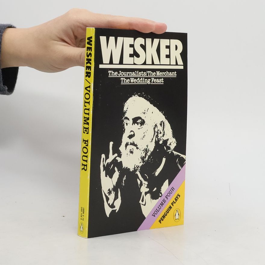 Arnold Wesker The Journalists, The Merchant, The Wedding Feast.