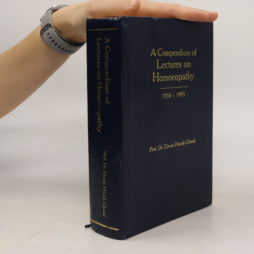 Diwan Harish Chand A Compendium of Lectures on Homoeopathy 1950-1995