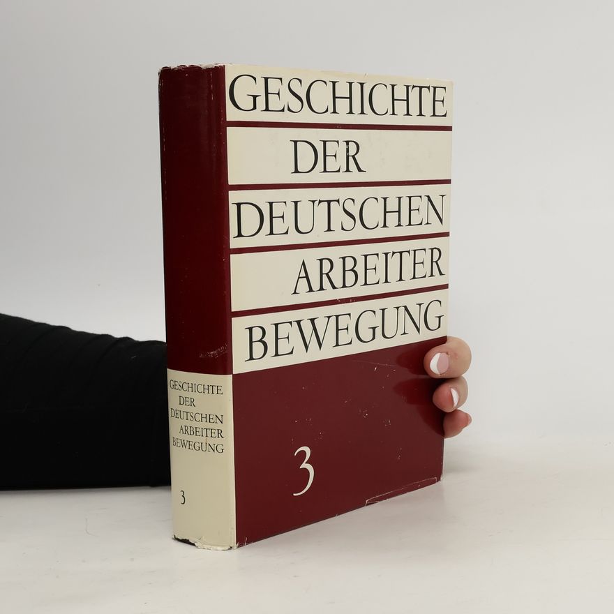 Various authors Geschichte der Deutschen Arbeiterbewegung 3