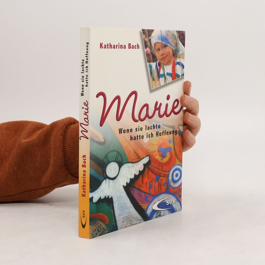 Katharina Bach Marie. Wenn sie lachte, hatte ich Hoffnung