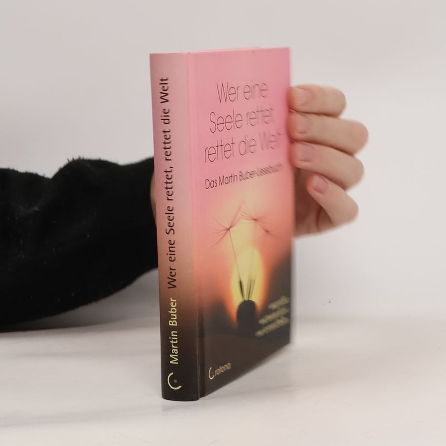 Martin Buber Wer eine Seele rettet, rettet die Welt