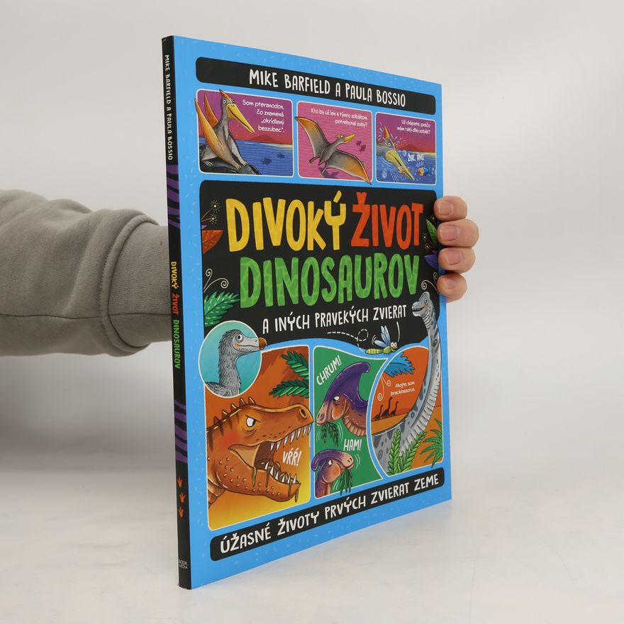 Paula Bossio Divoký život dinosaurov a iných pravekých zvierat