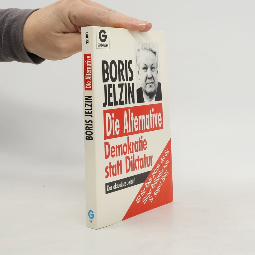 Boris Yeltsin Die Alternative : Demokratie statt Diktatur