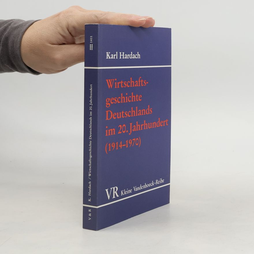 Karl Hardach Wirtschaftsgeschichte Deutschlands im 20. [zwanzigsten] Jahrhundert