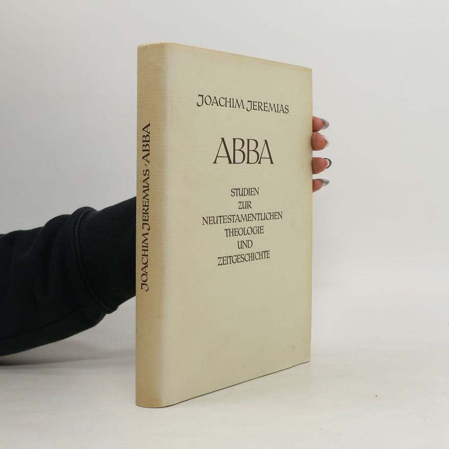 Joachim Jeremias Abba. Studien zur neutestamentlichen Theologie und Zeitgeschichte