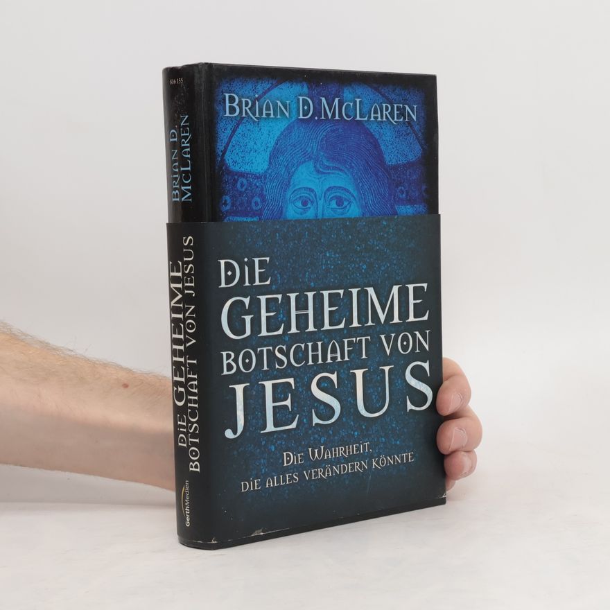 Brian McLaren Die geheime Botschaft von Jesus. Die Wahrheit, die alles verändern könnte