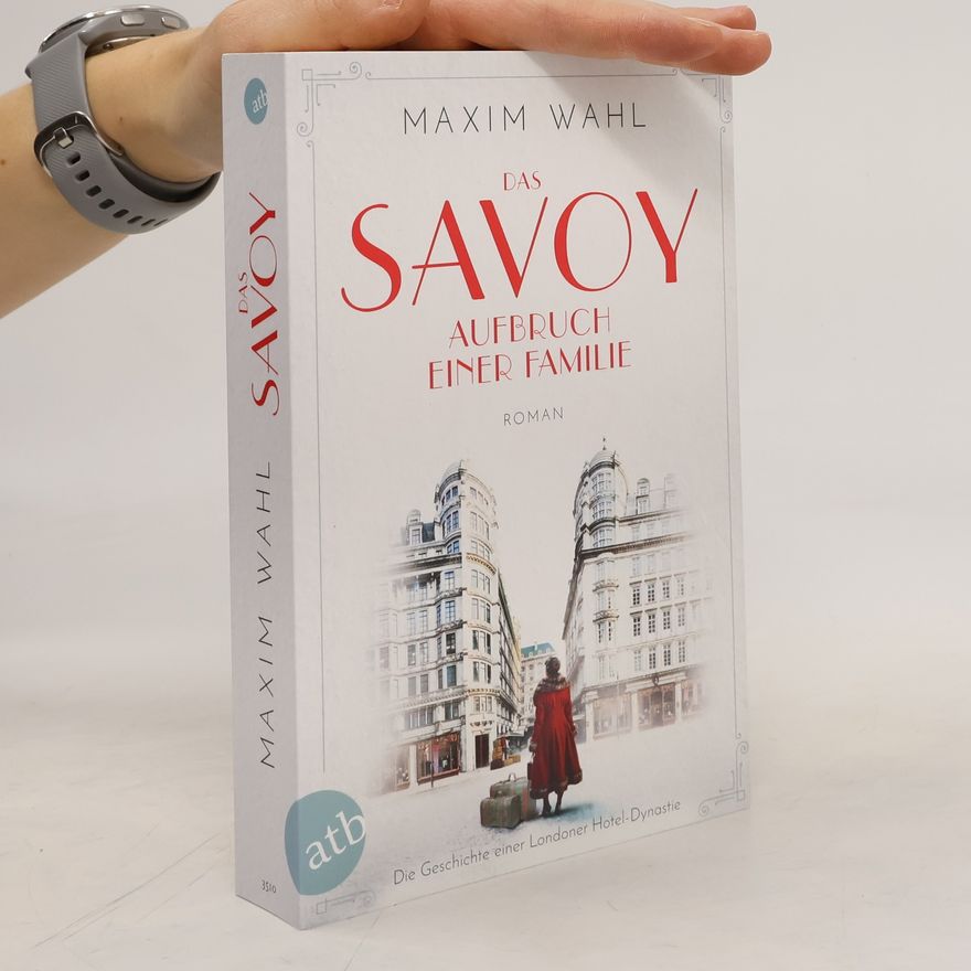Maxim Wahl Das Savoy - Aufbruch einer Familie