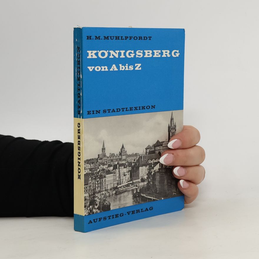 Herbert Meinhard Mühlpfordt Königsberg von A bis Z