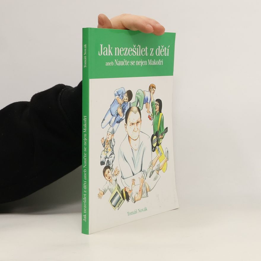 Tomáš Novák Jak nezešílet z dětí, aneb, Naučte se nejen Makofri