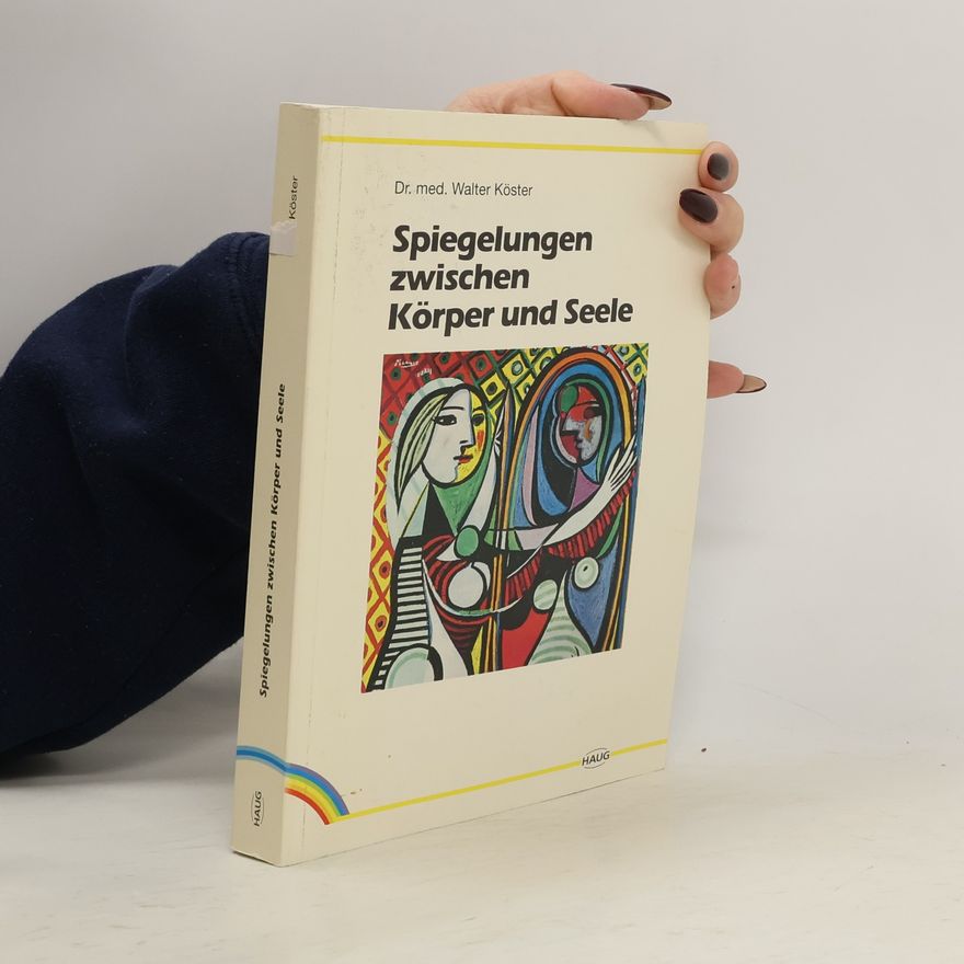 Walter Köster Spiegelungen zwischen Körper und Seele