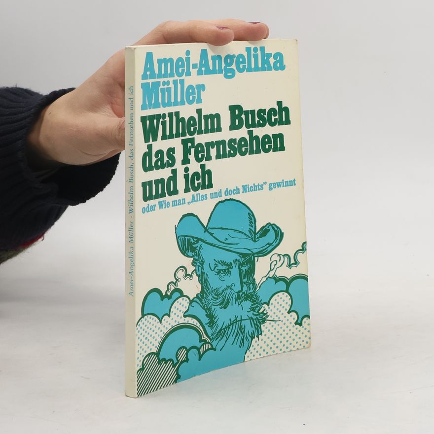 Amei-Angelika Müller Wilhelm Busch, das Fernsehen und ich